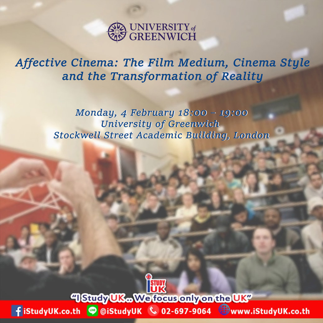 Public Lecture หัวข้อ Affective Cinema: The Film Medium, Cinema Style, and the Transformation of Reality at University of Greenwich London UK